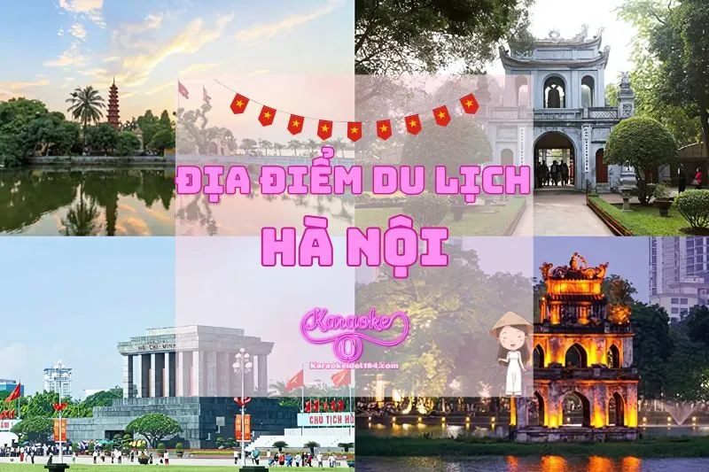 Điểm Danh Các Địa Điểm Du Lịch Hà Nội Hấp Dẫn Nhất 2025