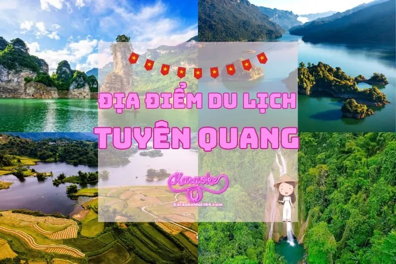 Khám phá 12 địa điểm du lịch Tuyên Quang đầy hấp dẫn 2025